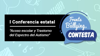 Autismo España y la Fundación Reina Sofía organizan        la I Conferencia Estatal sobre acoso escolar y Trastorno del Espectro del Autismo