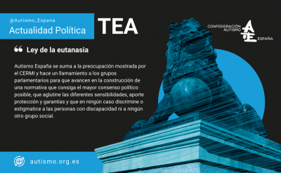 Autismo España secunda las observaciones de la ONU sobre el proyecto de ley que regula la eutanasia y se suma a las manifestaciones de preocupación del CERMI al respecto